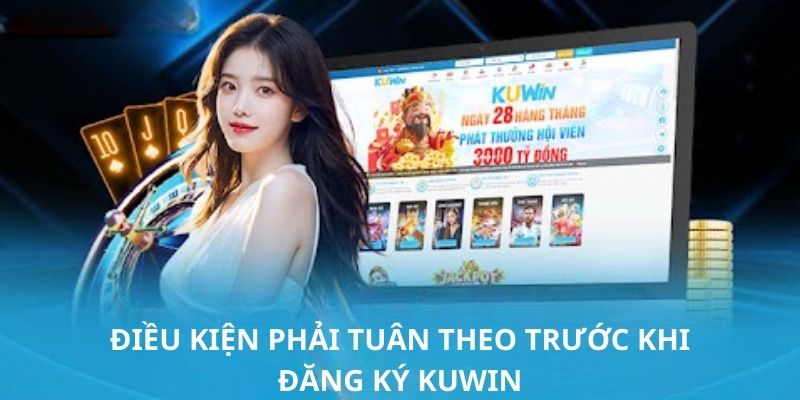 Tuân thủ theo các quy định của nhà cái để đăng ký Kuwin