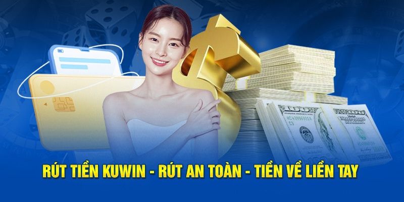 Hướng dẫn chi tiết về các hình thức rút tiền Kuwin